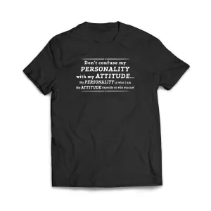 Don't Confuse My Personality With My Attitude T-Shirt