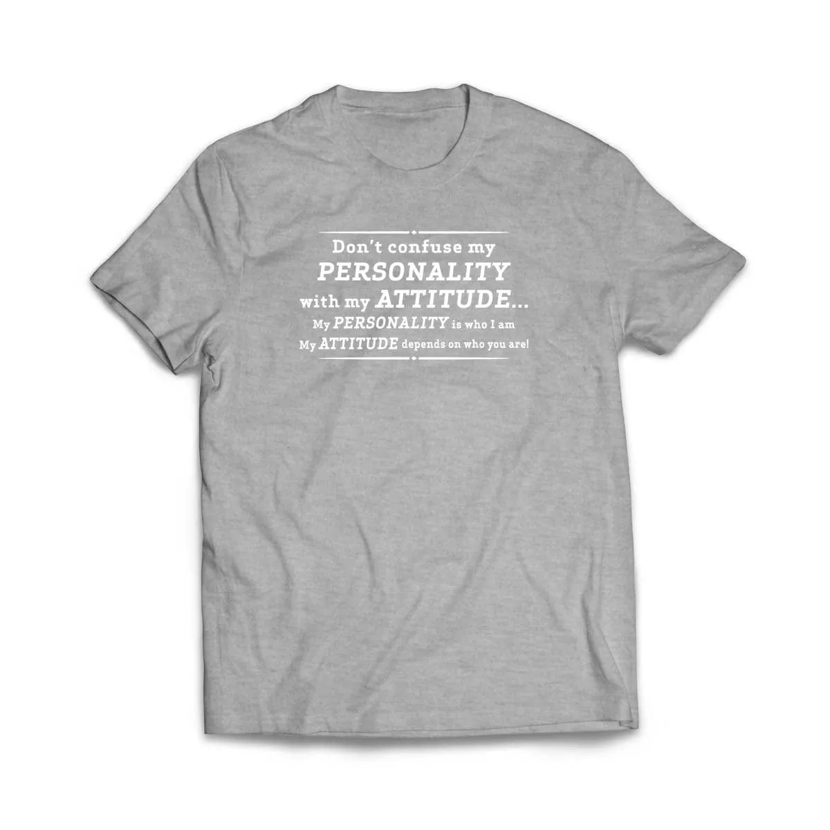Don't Confuse My Personality With My Attitude T-Shirt