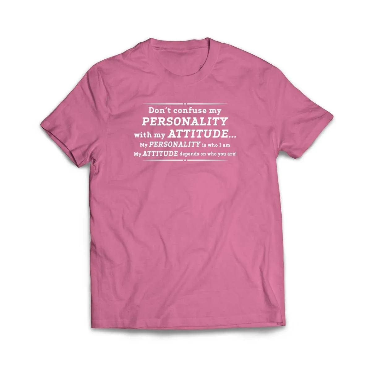 Don't Confuse My Personality With My Attitude T-Shirt