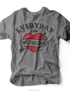 Everyday I'm Motherin' | Mom T-Shirt | Ruby’s Rubbish®