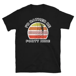 I'd Rather Be Forty Nine T-Shirt | Vintage Sunset