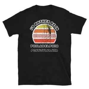 I'd Rather Be In Philadelphia Pennsylvania T-Shirt | Vintage Sunset