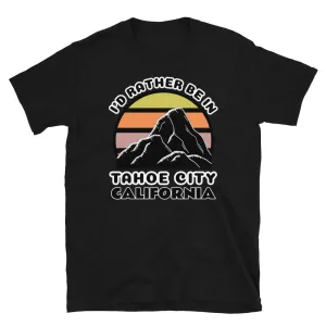 I'd Rather Be in Tahoe City California T-Shirt | Vintage Sunset Mountain