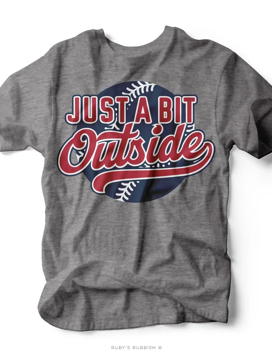 Just a Bit Outside I Game Day T-Shirt | Ruby’s Rubbish®